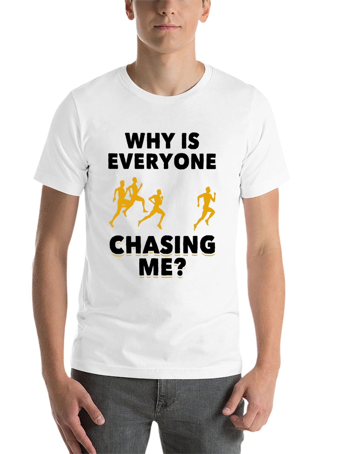 Why Is Everyone Chasing Me? Novelty T-Shirt