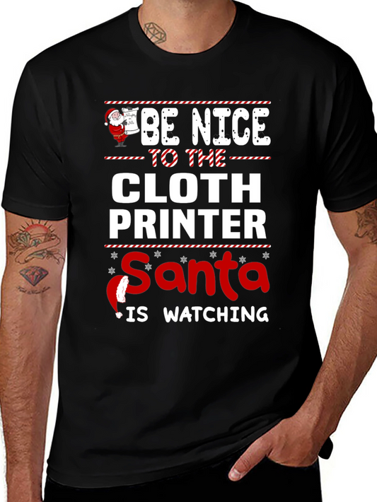 Be Nice to the Cloth Printer Santa is Watching T-Shirt