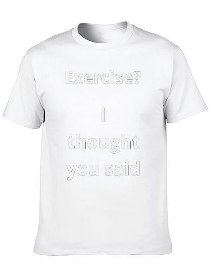 Funny Exercise? T-Shirt - I Thought You Said