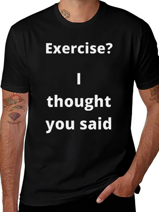 Funny Exercise? T-Shirt - I Thought You Said