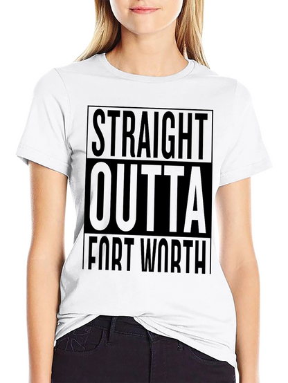 Straight Outta Fort Worth T-Shirt
