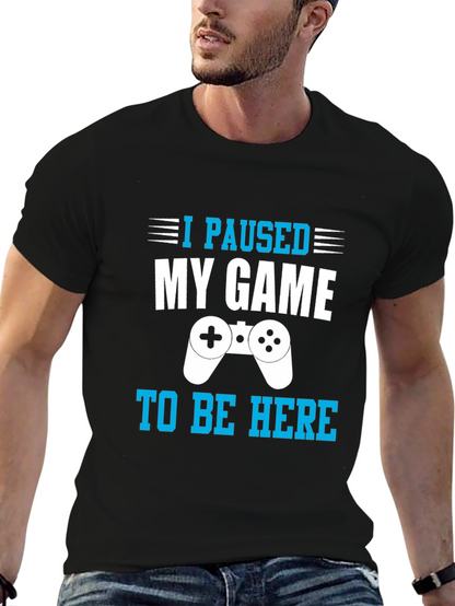 I Paused My Game to Be Here Gamer T-Shirt