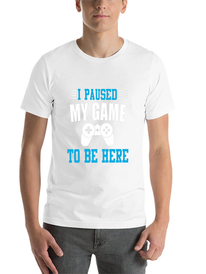 I Paused My Game to Be Here Gamer T-Shirt