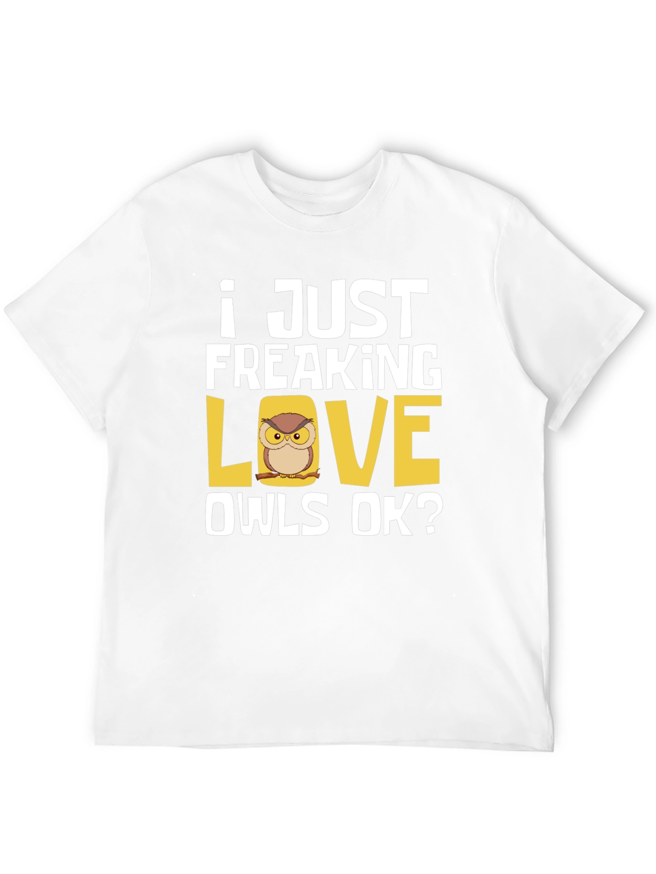 I Just Freaking Love Owls T-Shirt