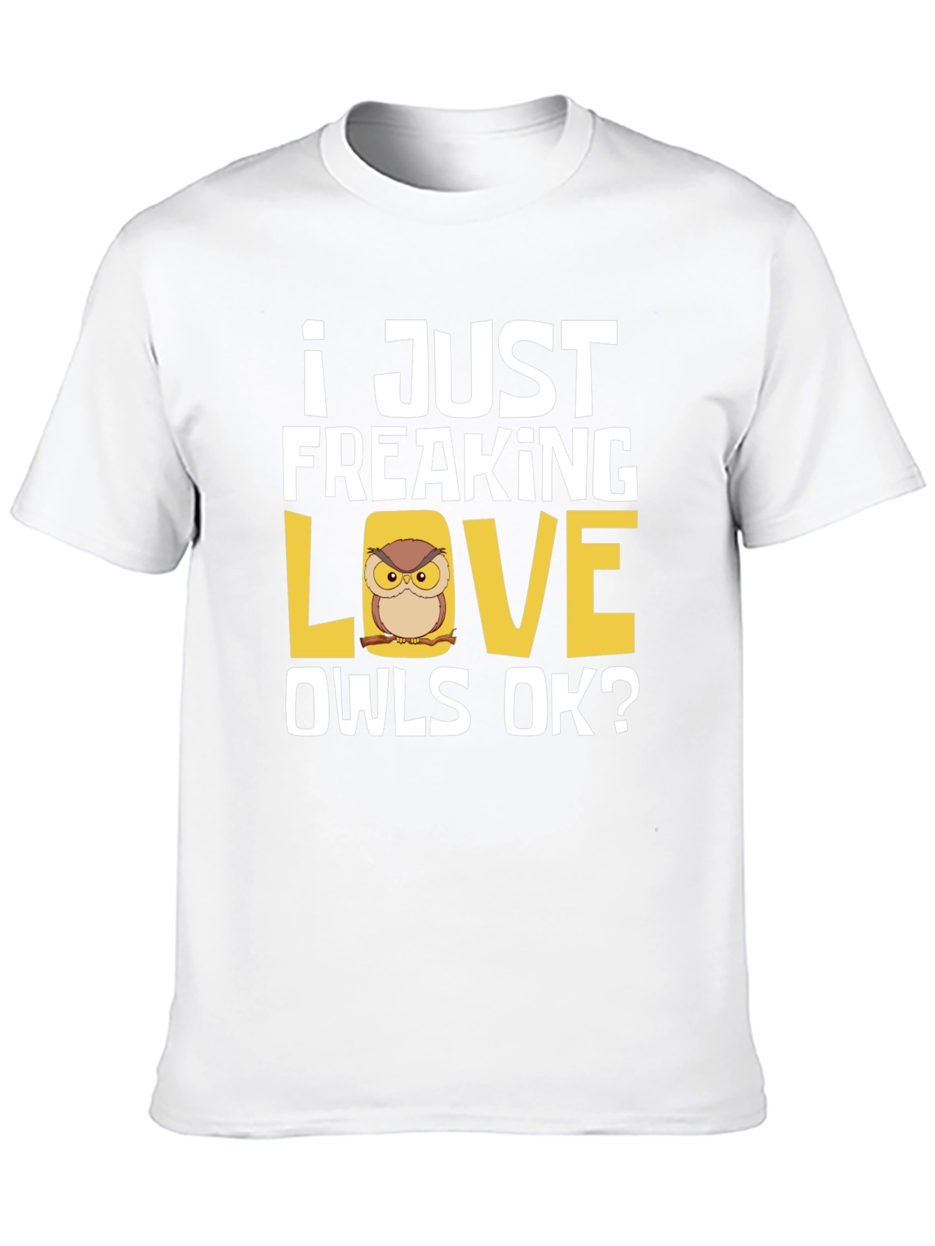 I Just Freaking Love Owls T-Shirt