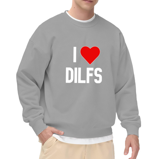 I LOVE DILFS Heart Funny Statement Sweatshirt