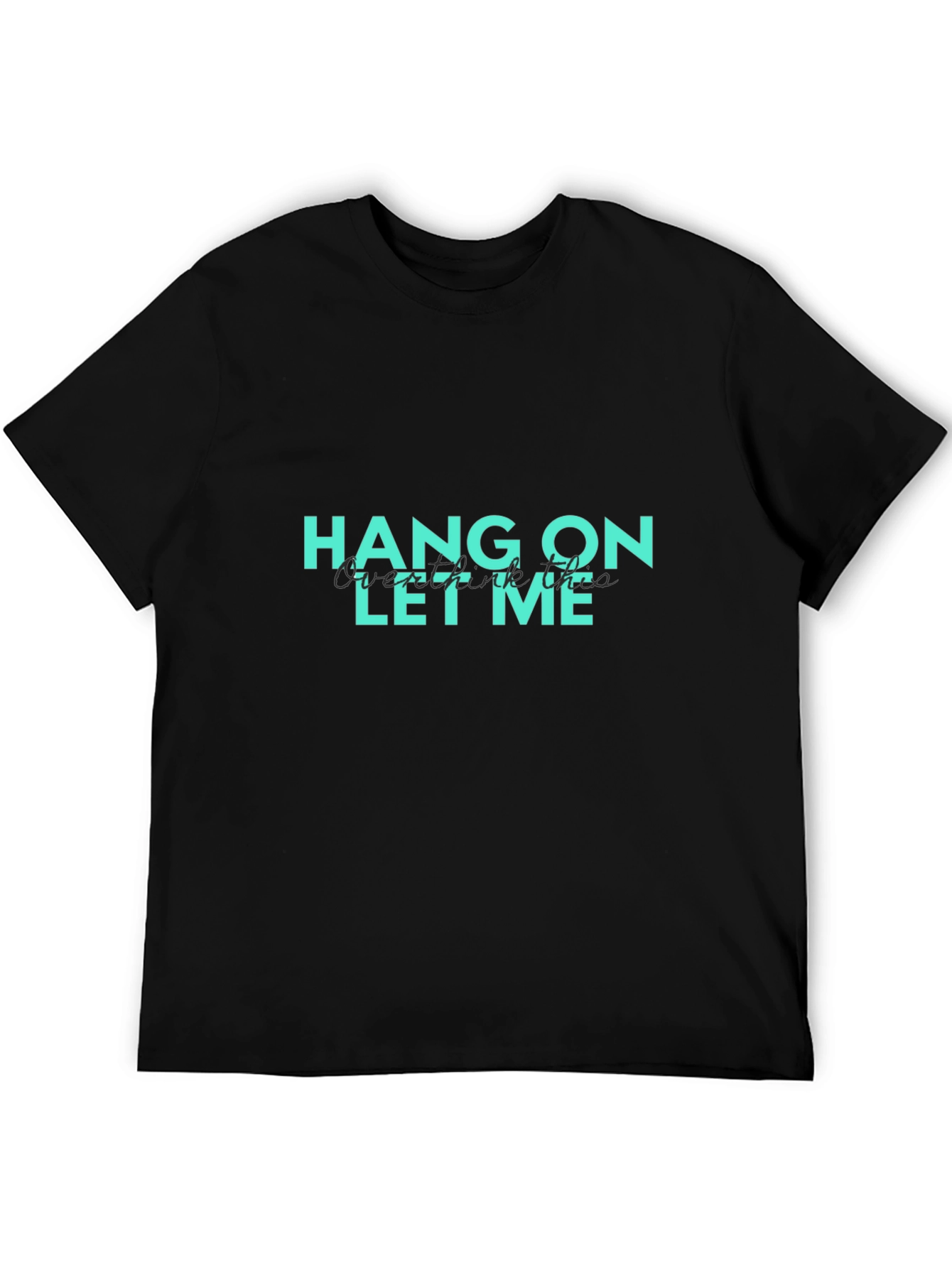 Hang On Let Me Overthink This Graphic T-Shirt