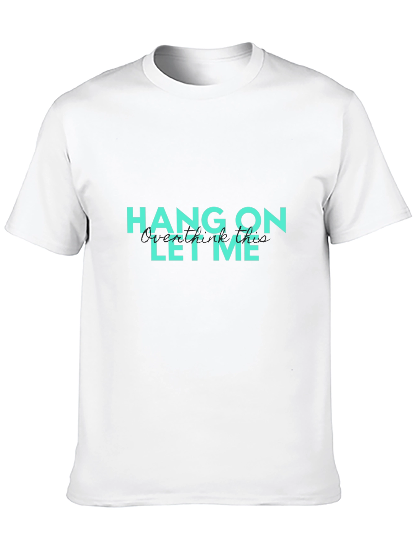 Hang On Let Me Overthink This Graphic T-Shirt