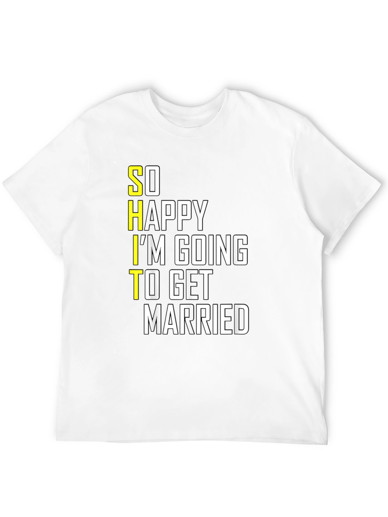 Funny Groom-to-Be T-Shirt: So Happy Im Getting Married