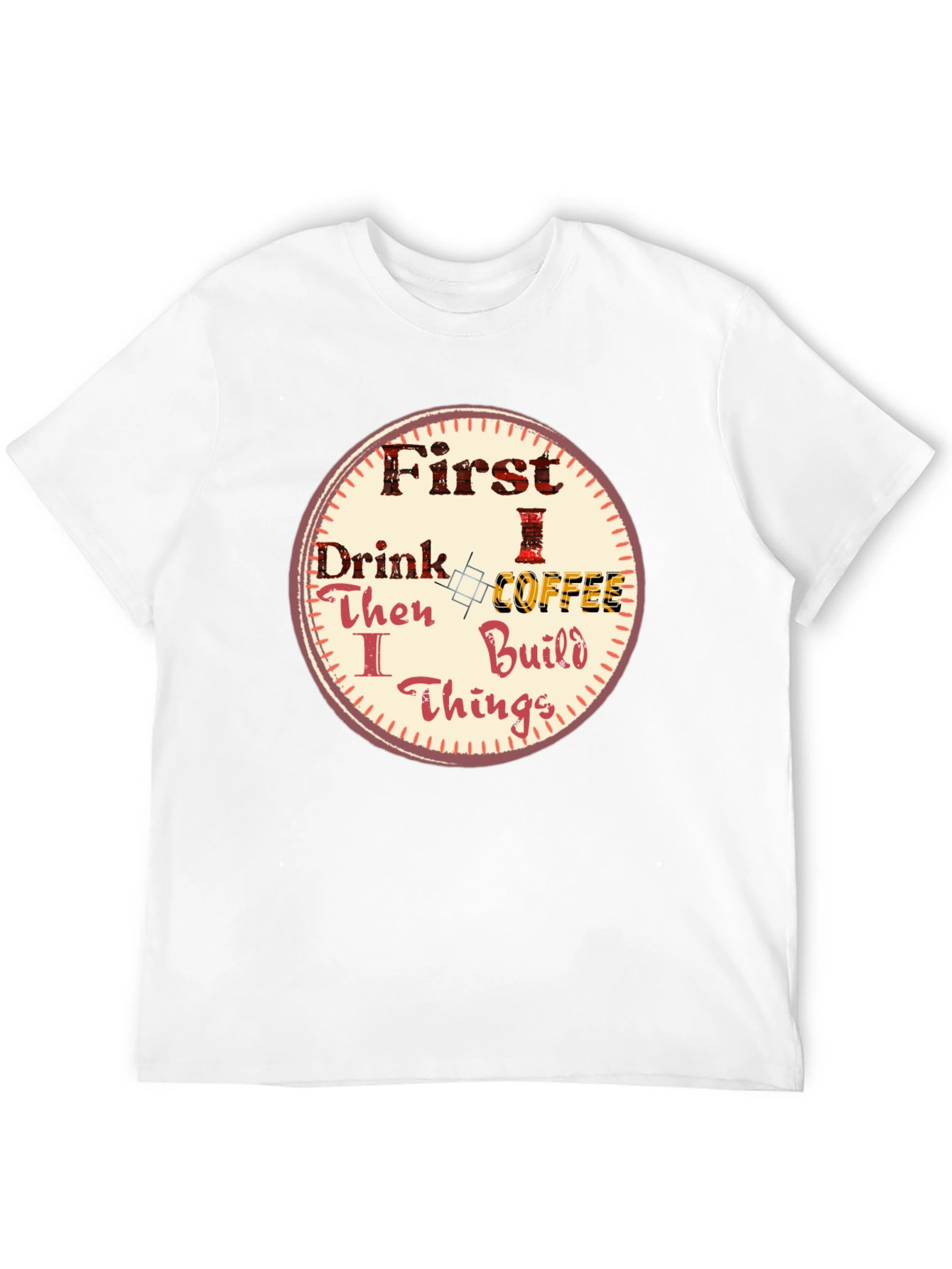 First Drink Coffee Then I Build Things Graphic Tee