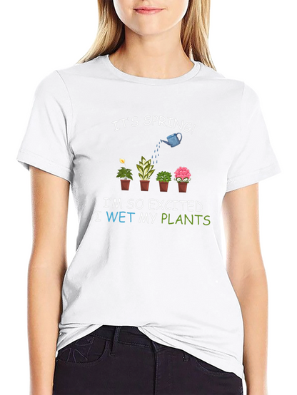 Its Spring! I Wet My Plants T-Shirt