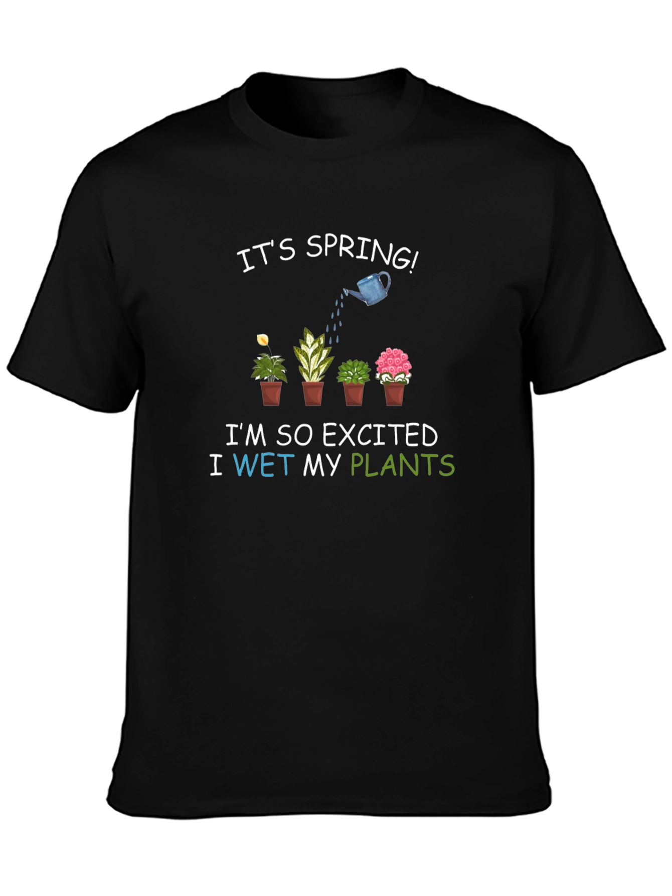Its Spring! I Wet My Plants T-Shirt