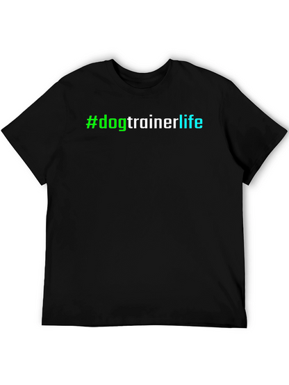 #dogtrainerlife T-Shirt - Stylish & Comfortable