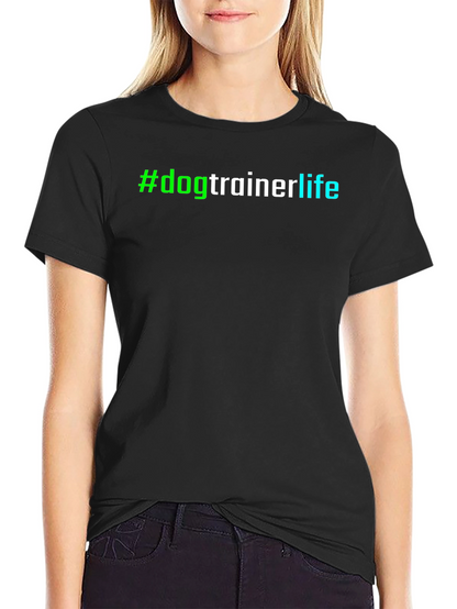 #dogtrainerlife T-Shirt - Stylish & Comfortable