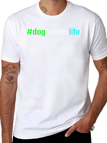 #dogtrainerlife T-Shirt - Stylish & Comfortable