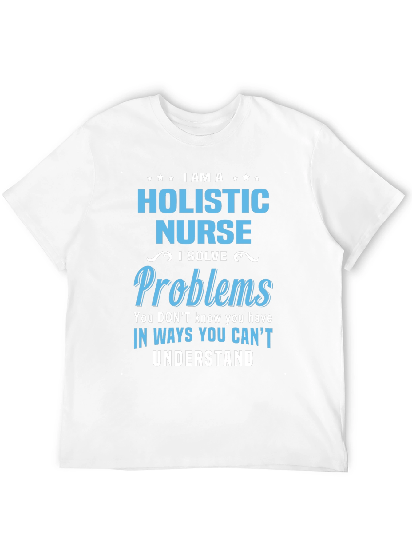 Holistic Nurse T-Shirt - I Solve Problems