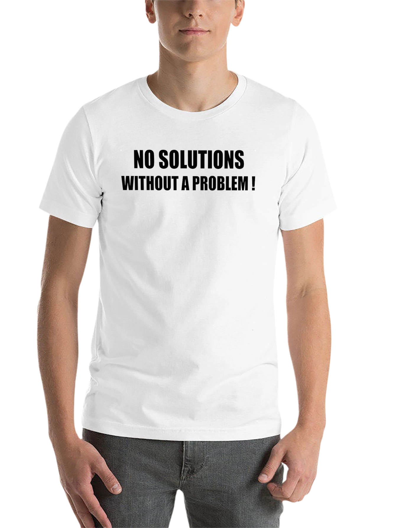Statement T-Shirt: No Solutions Without a Problem!