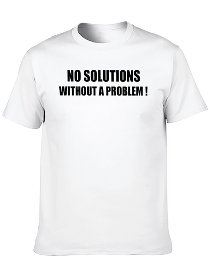 Statement T-Shirt: No Solutions Without a Problem!