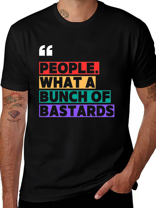 People What A Bunch of Bastards T-Shirt