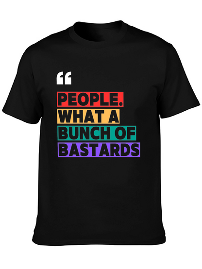 People What A Bunch of Bastards T-Shirt