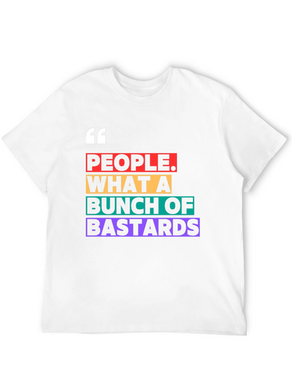 People What A Bunch of Bastards T-Shirt