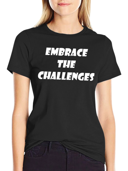 Embrace the Challenges Graphic Tee - Motivational Shirt