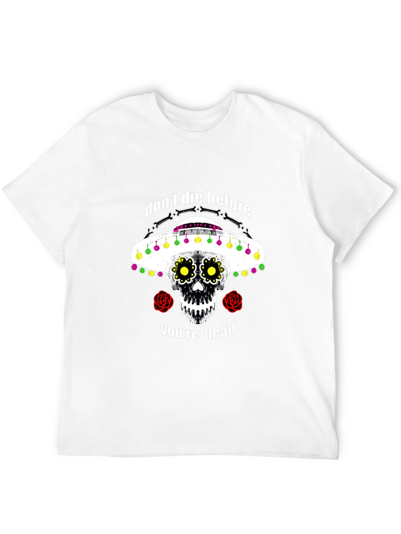 Dont Die Before Youre Dead Sugar Skull T-Shirt