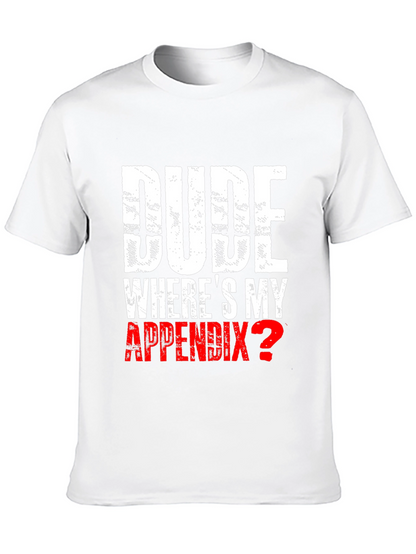 Dude Wheres My Appendix? Novelty T-Shirt
