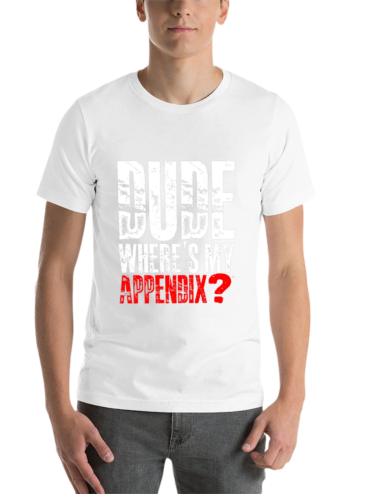 Dude Wheres My Appendix? Novelty T-Shirt