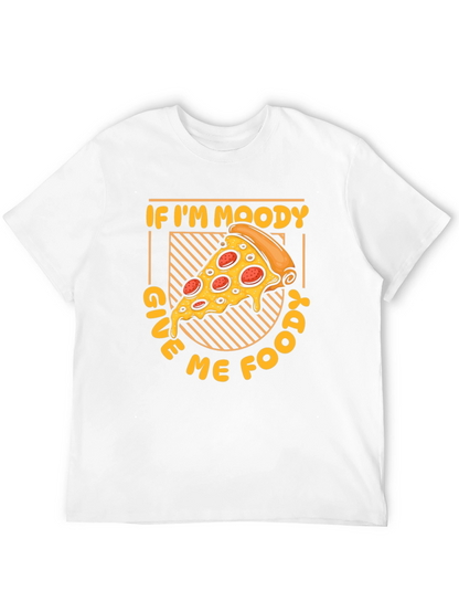 If Im Moody Give Me Food Pizza Graphic T-Shirt