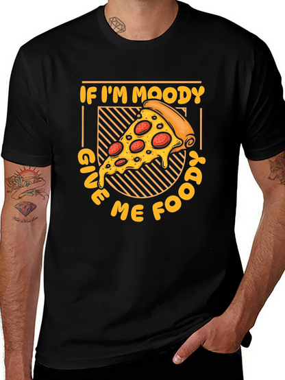 If Im Moody Give Me Food Pizza Graphic T-Shirt
