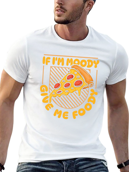 If Im Moody Give Me Food Pizza Graphic T-Shirt