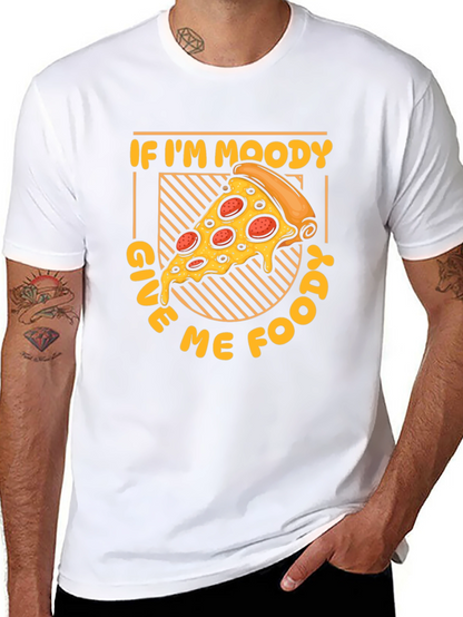 If Im Moody Give Me Food Pizza Graphic T-Shirt