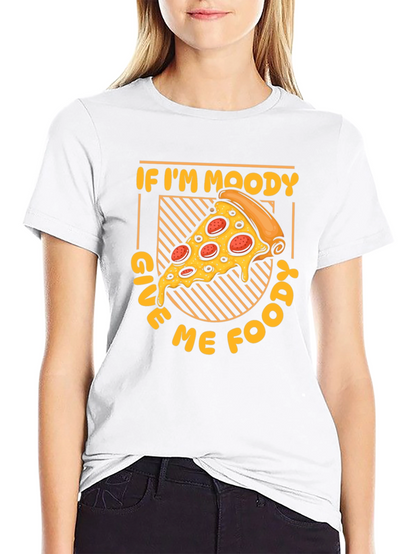 If Im Moody Give Me Food Pizza Graphic T-Shirt