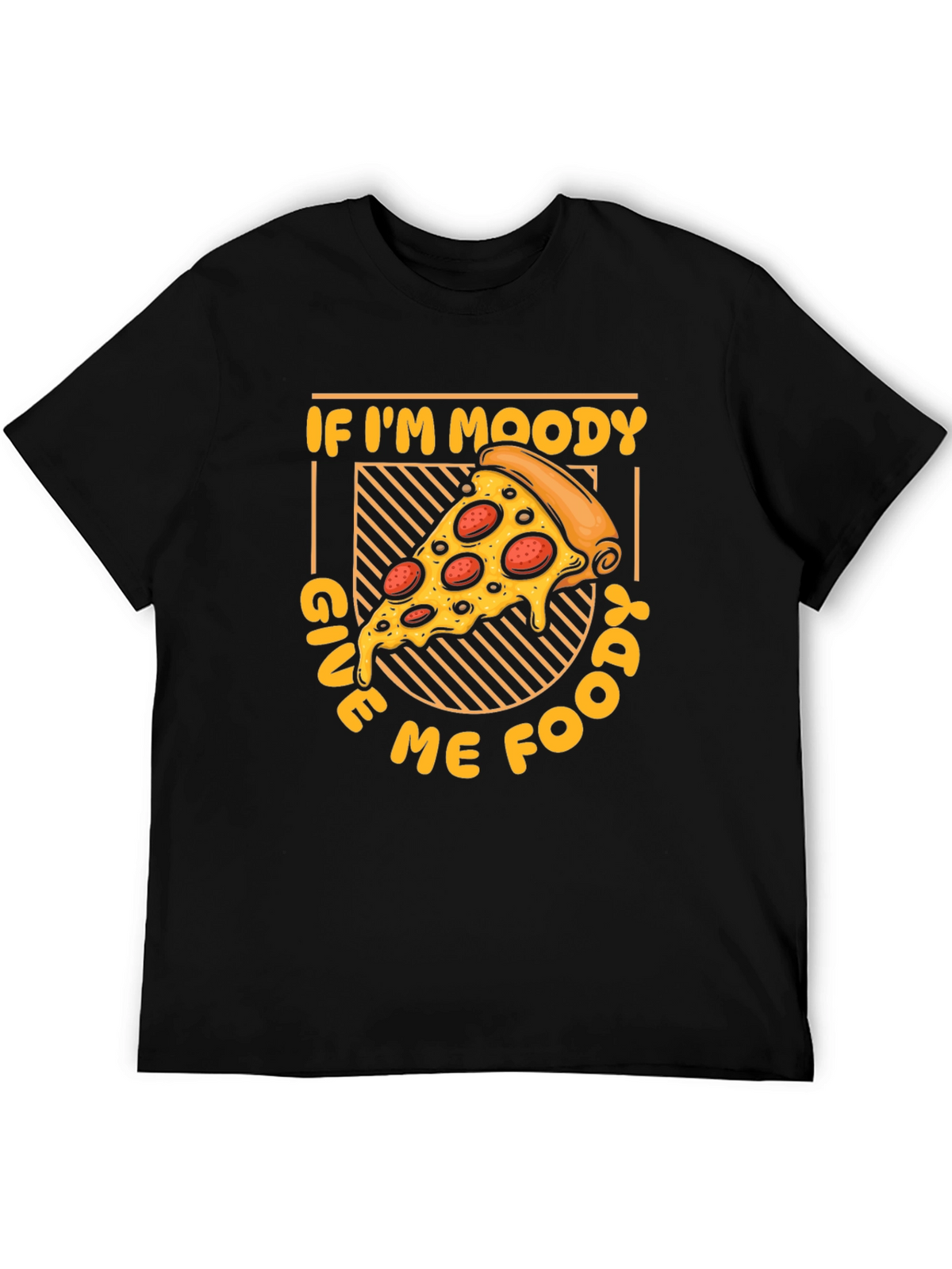 If Im Moody Give Me Food Pizza Graphic T-Shirt