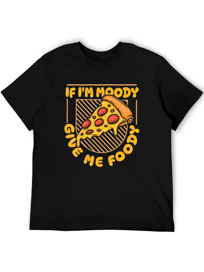 If Im Moody Give Me Food Pizza Graphic T-Shirt