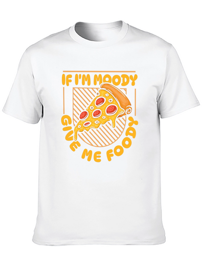 If Im Moody Give Me Food Pizza Graphic T-Shirt