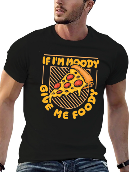 If Im Moody Give Me Food Pizza Graphic T-Shirt