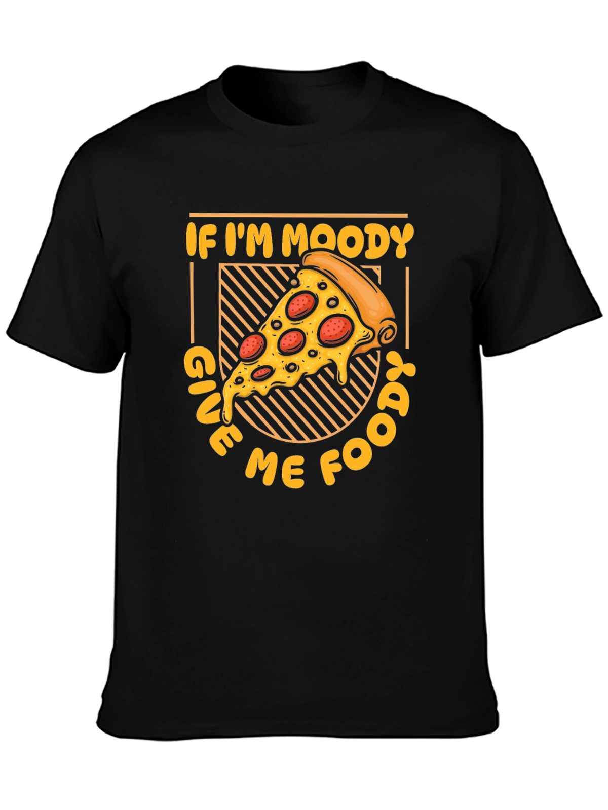 If Im Moody Give Me Food Pizza Graphic T-Shirt