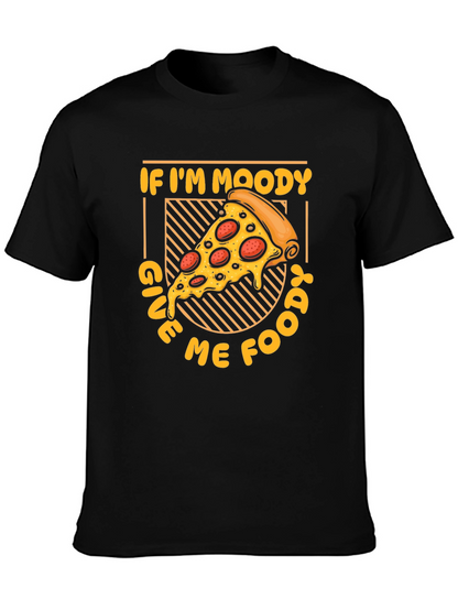If Im Moody Give Me Food Pizza Graphic T-Shirt
