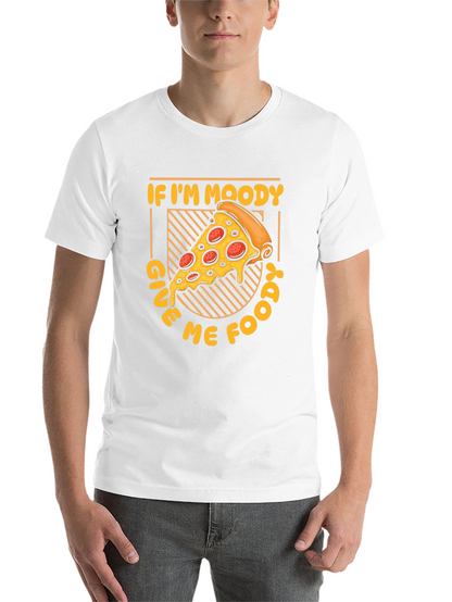 If Im Moody Give Me Food Pizza Graphic T-Shirt