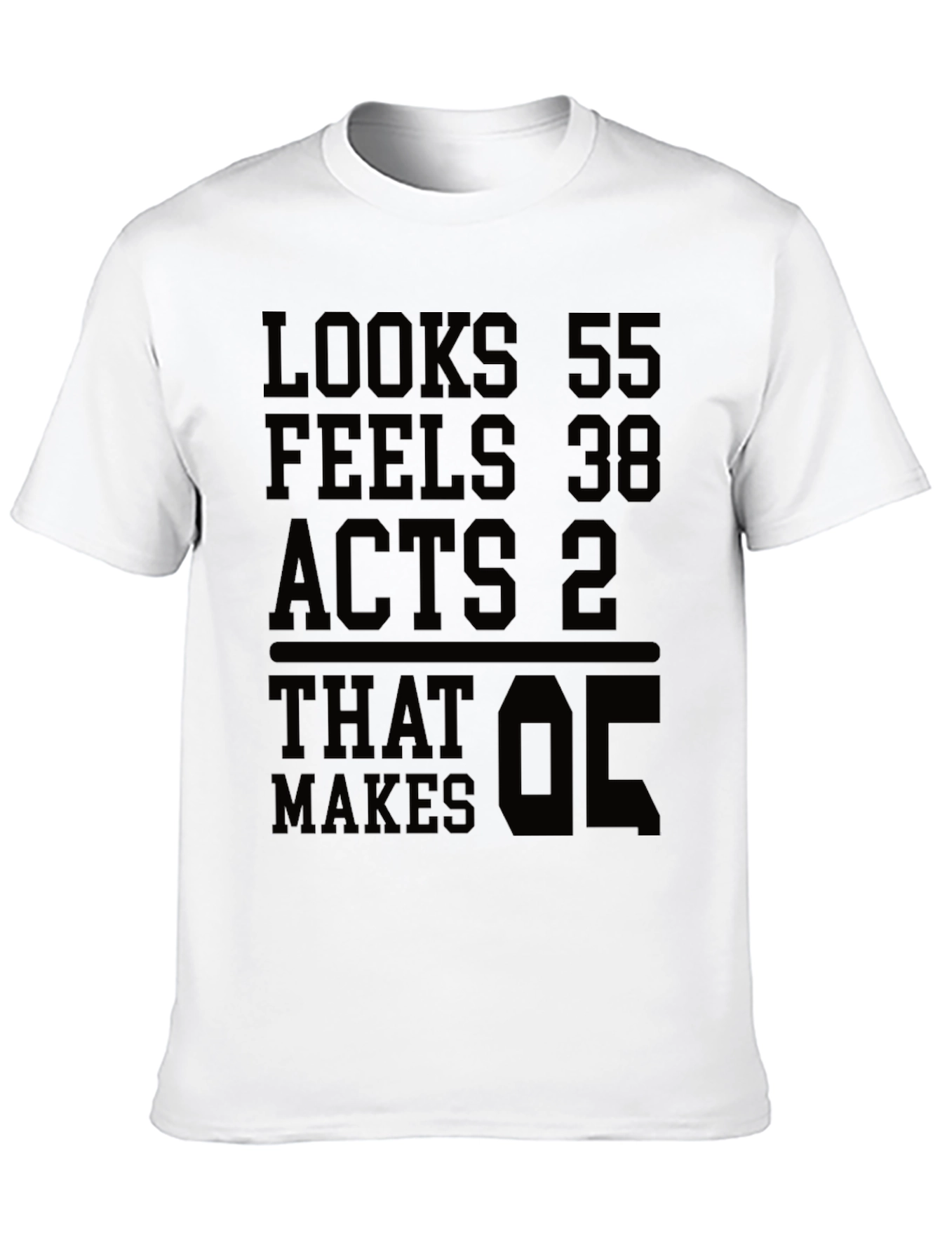 Looks 55 Feels 38 Acts 2 T-shirt Funny Birthday