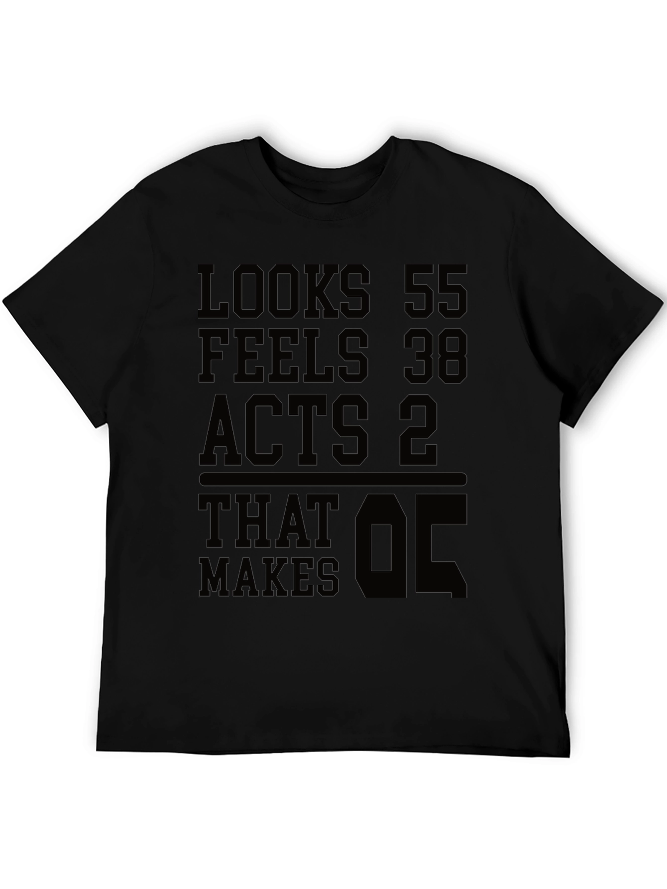 Looks 55 Feels 38 Acts 2 T-shirt Funny Birthday