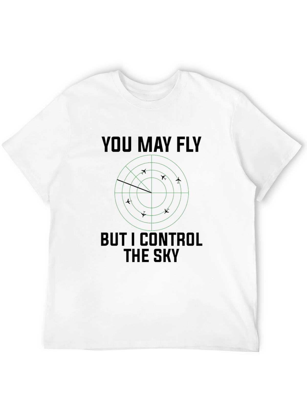 You May Fly But I Control The Sky T-Shirt