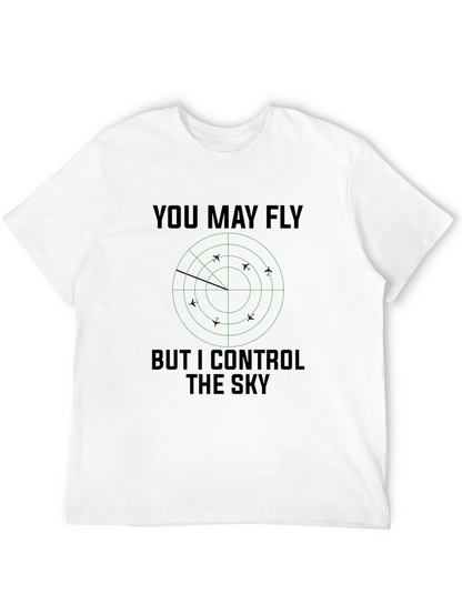 You May Fly But I Control The Sky T-Shirt