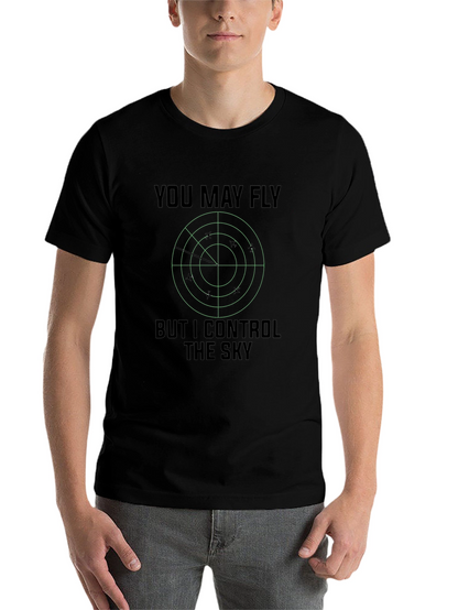 You May Fly But I Control The Sky T-Shirt