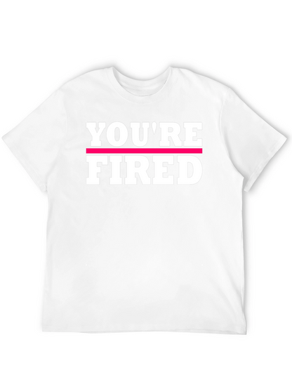 Youre Fired Graphic Tee - Bold Statement Shirt