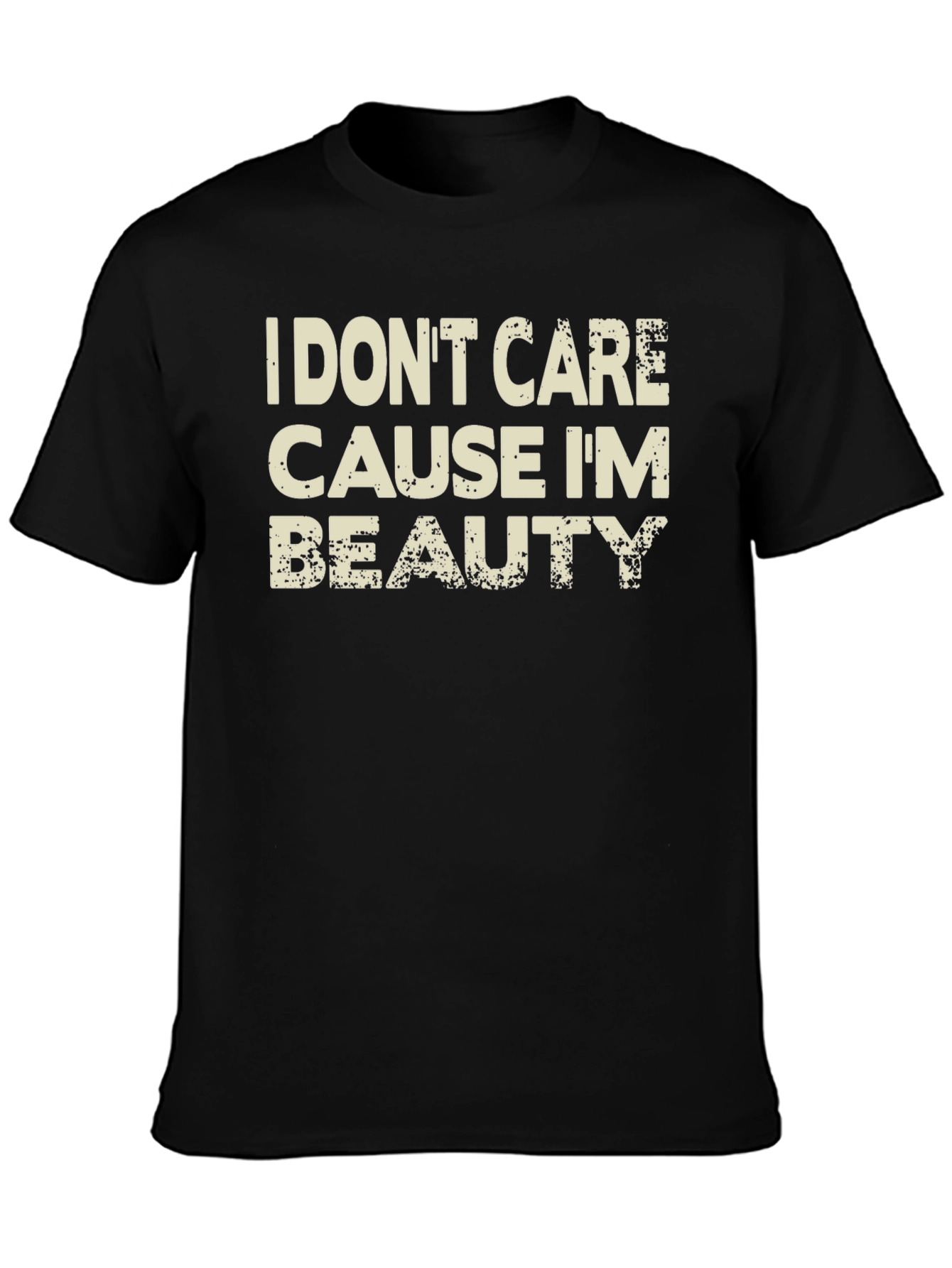 I Dont Care Cause Im Beauty Black T-Shirt