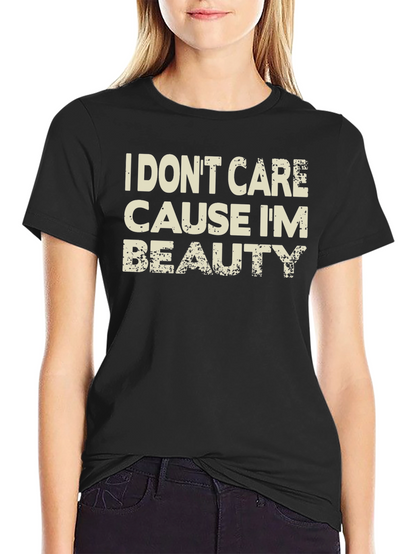 I Dont Care Cause Im Beauty Black T-Shirt