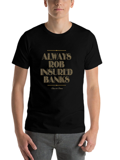Always Rob Insured Banks T-Shirt